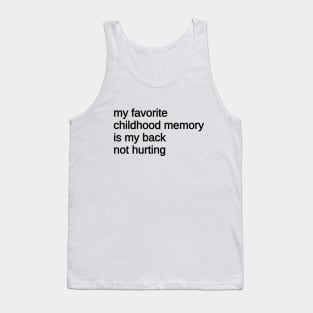 My Favorite Childhood Memory Is My Back Not Hurting Tank Top